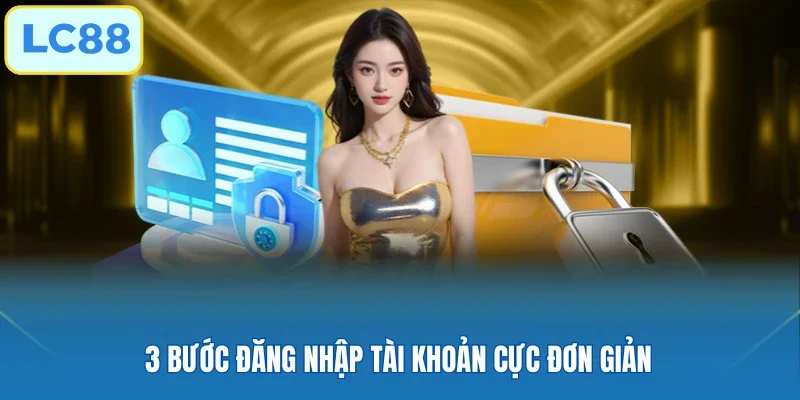 3 bước đăng nhập tài khoản cực đơn giản