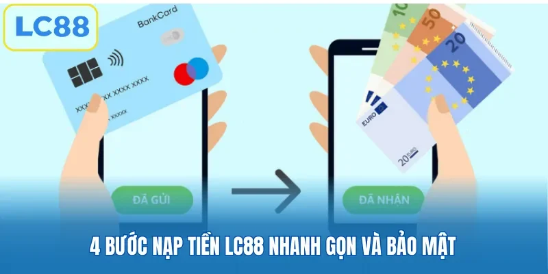 4 bước nạp tiền LC88 nhanh gọn và bảo mật
