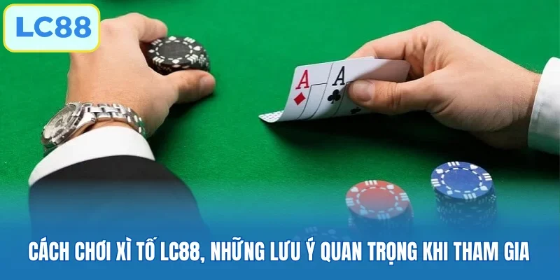 Cách chơi xì tố LC88
