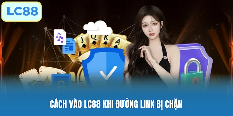 Cách vào LC88 khi đường link bị chặn