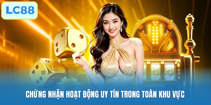Chứng nhận hoạt động uy tín trong toàn khu vực