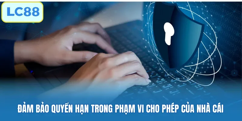 Đảm bảo quyền hạn trong phạm vi cho phép của nhà cái