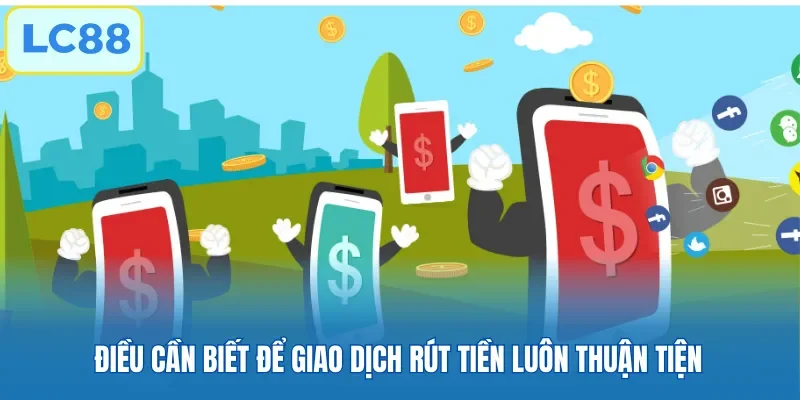 Điều cần biết để giao dịch rút tiền luôn thuận tiện