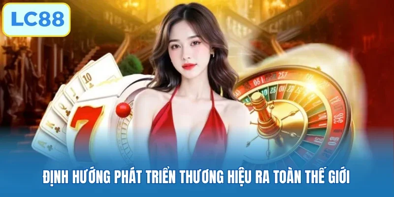 Định hướng phát triển thương hiệu ra toàn thế giới