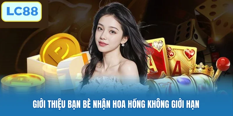 Giới thiệu bạn bè nhận hoa hồng không giới hạn