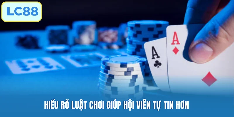 Hiểu rõ luật chơi giúp hội viên tự tin hơn