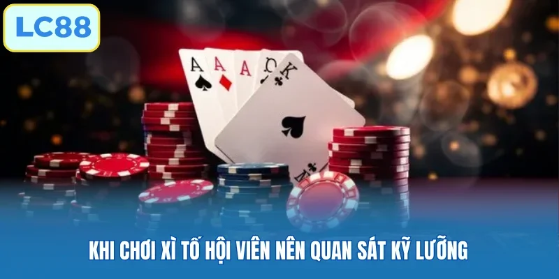 Khi chơi xì tố hội viên nên quan sát kỹ lưỡng