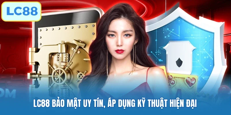 LC88 bảo mật uy tín, áp dụng kỹ thuật hiện đại