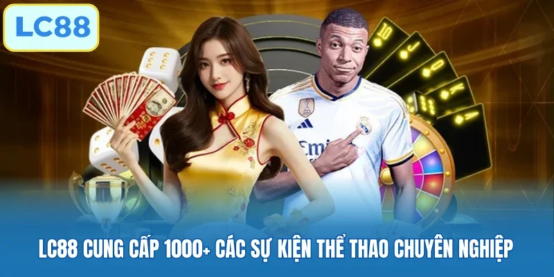 LC88 cung cấp 1000+ các sự kiện thể thao chuyên nghiệp