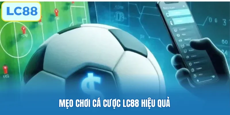 Mẹo chơi cá cược LC88 hiệu quả