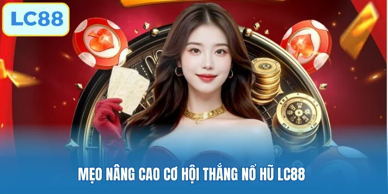 Mẹo nâng cao cơ hội thắng nổ hũ LC88 
