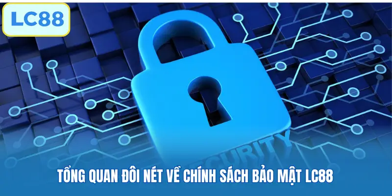 Tổng quan đôi nét về chính sách bảo mật LC88