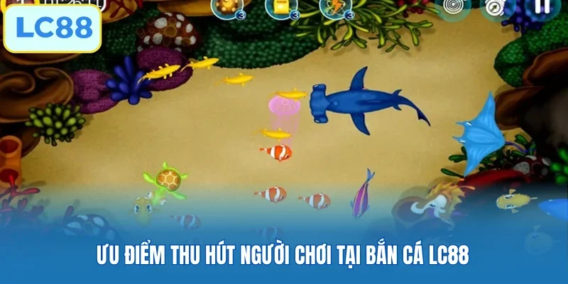 Ưu điểm thu hút người chơi tại Bắn Cá LC88