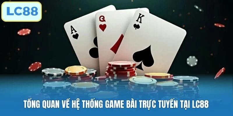 Vài nét sơ lược về sảnh game bài LC88